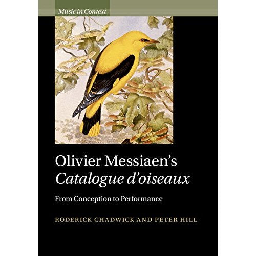 Olivier Messiaen's Catalogue d'oiseaux: From Conception to Performance (Music in Context)