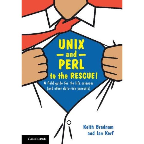 UNIX and Perl to the Rescue!: A Field Guide for the Life Sciences (and Other Data-rich Pursuits)