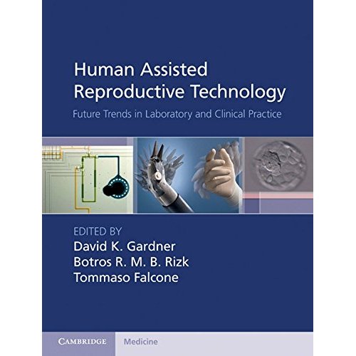 Human Assisted Reproductive Technology: Future Trends in Laboratory and Clinical Practice (Cambridge Medicine (Hardcover))