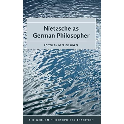 Nietzsche as German Philosopher (The German Philosophical Tradition)