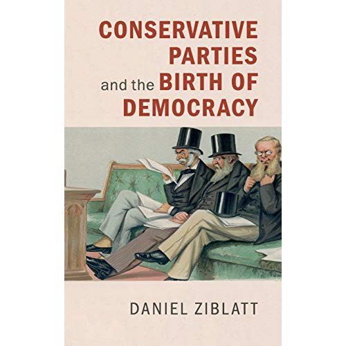 Conservative Parties and the Birth of Democracy (Cambridge Studies in Comparative Politics)
