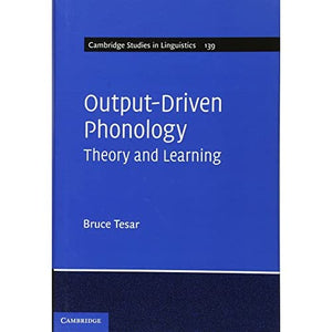 Output-Driven Phonology: Theory and Learning: 139 (Cambridge Studies in Linguistics, Series Number 139)