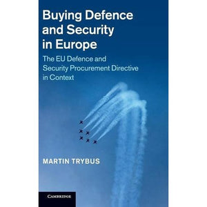 Buying Defence and Security in Europe: The EU Defence and Security Procurement Directive in Context