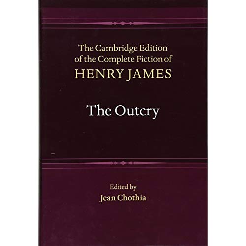The Outcry (The Cambridge Edition of the Complete Fiction of Henry James)