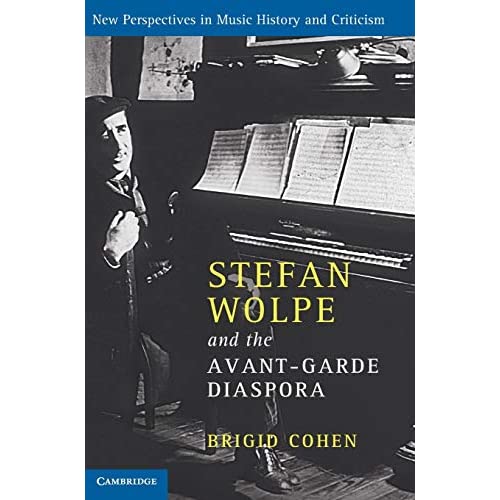 Stefan Wolpe and the Avant-Garde Diaspora: New Perspectives in Music History and Criticism, 23 (New Perspectives in Music History and Criticism, Series Number 23)