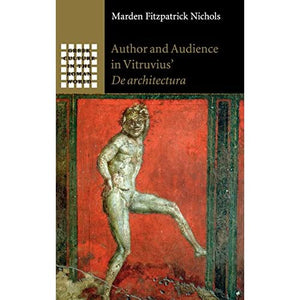 Author and Audience in Vitruvius' De architectura (Greek Culture in the Roman World)