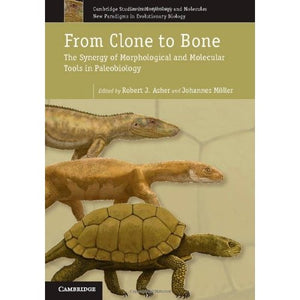 From Clone to Bone: The Synergy of Morphological and Molecular Tools in Palaeobiology (Cambridge Studies in Morphology and Molecules: New Paradigms in Evolutionary Bio)