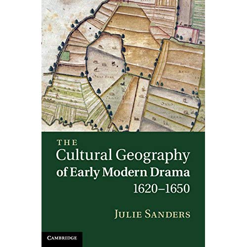 The Cultural Geography of Early Modern Drama, 1620â1650