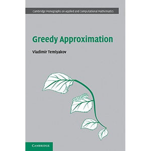 Greedy Approximation (Cambridge Monographs on Applied and Computational Mathematics)