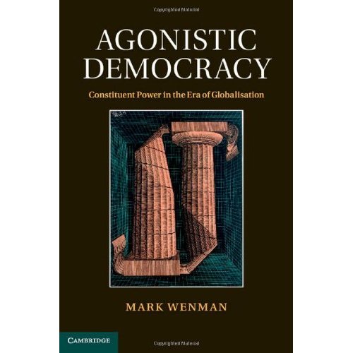 Agonistic Democracy: Constituent Power in the Era of Globalisation