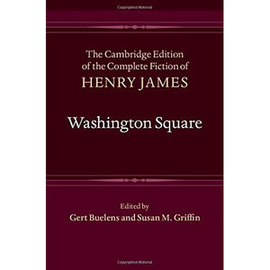 Washington Square (The Cambridge Edition of the Complete Fiction of Henry James)