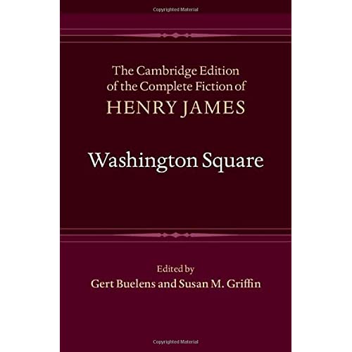 Washington Square (The Cambridge Edition of the Complete Fiction of Henry James)