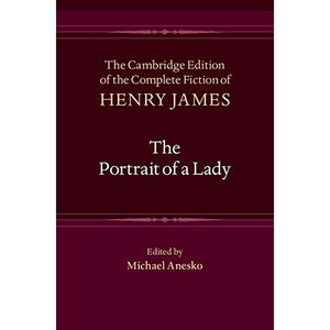 The Portrait of a Lady (The Cambridge Edition of the Complete Fiction of Henry James)