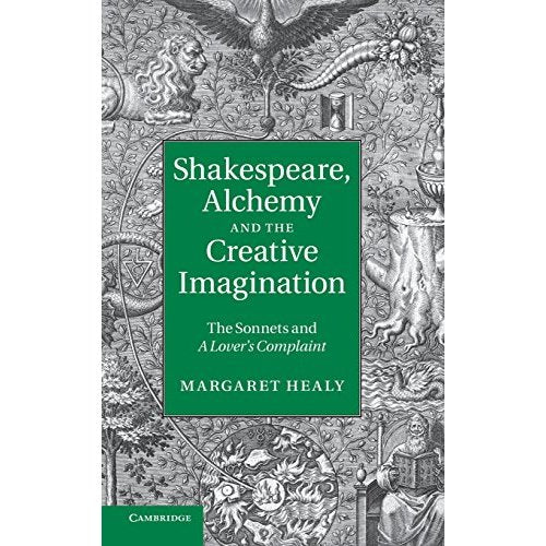 Shakespeare, Alchemy and the Creative Imagination: The Sonnets and A Lover's Complaint