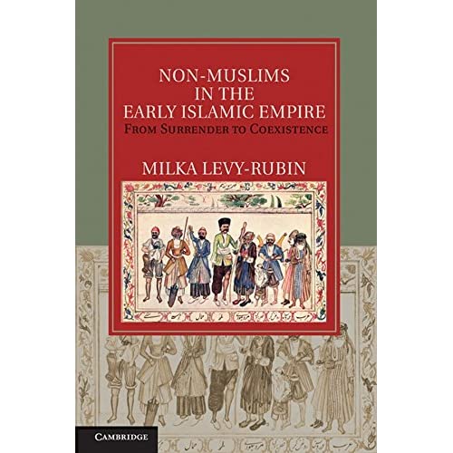 Non-Muslims in the Early Islamic Empire: From Surrender to Coexistence (Cambridge Studies in Islamic Civilization)