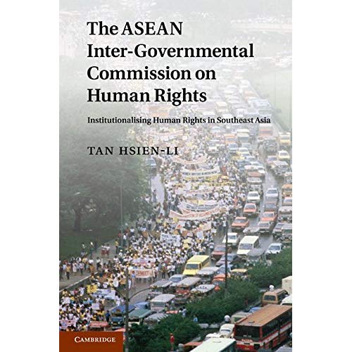 The ASEAN Intergovernmental Commission on Human Rights: Institutionalising Human Rights in Southeast Asia