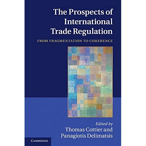 The Prospects of International Trade Regulation: From Fragmentation to Coherence