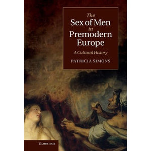 The Sex of Men in Premodern Europe: A Cultural History (Cambridge Social and Cultural Histories)