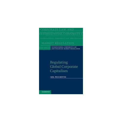 Regulating Global Corporate Capitalism (International Corporate Law and Financial Market Regulation)