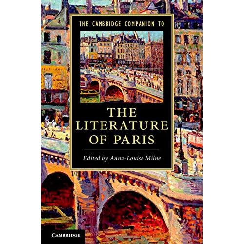 The Cambridge Companion to the Literature of Paris (Cambridge Companions to Literature)