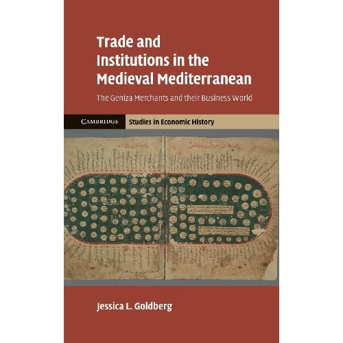 Trade and Institutions in the Medieval Mediterranean: The Geniza Merchants and their Business World (Cambridge Studies in Economic History - Second Series)