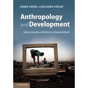 Anthropology and Development: Culture, Morality and Politics in a Globalised World