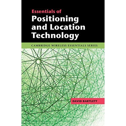 Essentials of Positioning and Location Technology (The Cambridge Wireless Essentials Series)