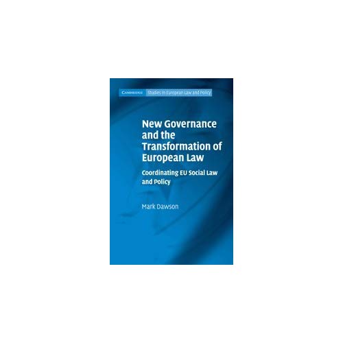 New Governance and the Transformation of European Law: Coordinating EU Social Law and Policy (Cambridge Studies in European Law and Policy)