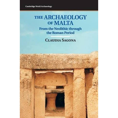 The Archaeology of Malta: From the Neolithic through the Roman Period (Cambridge World Archaeology)