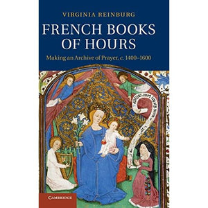 French Books of Hours: Making an Archive of Prayer, c.1400–1600