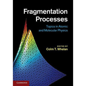 Fragmentation Processes: Topics in Atomic and Molecular Physics