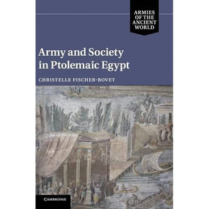 Army and Society in Ptolemaic Egypt (Armies of the Ancient World)