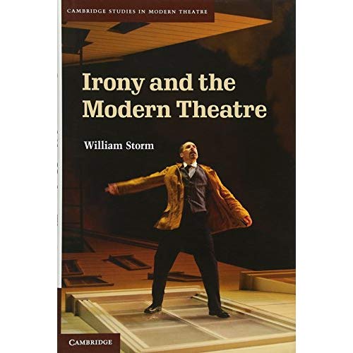 Irony and the Modern Theatre (Cambridge Studies in Modern Theatre)
