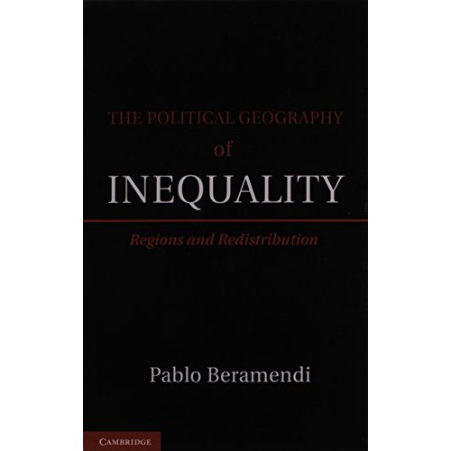 The Political Geography of Inequality: Regions and Redistribution (Cambridge Studies in Comparative Politics)
