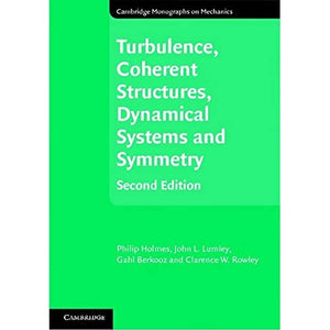 Turbulence, Coherent Structures, Dynamical Systems and Symmetry (Cambridge Monographs on Mechanics)
