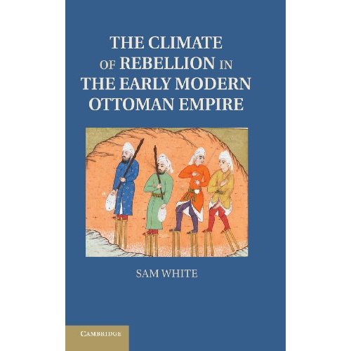 The Climate of Rebellion in the Early Modern Ottoman Empire (Studies in Environment and History)