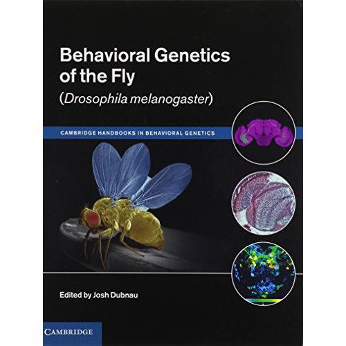 Behavioral Genetics of the Fly (Drosophila Melanogaster) (Cambridge Handbooks in Behavioral Genetics)