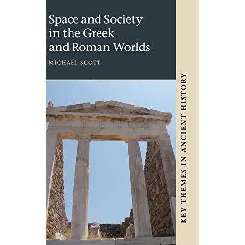 Space and Society in the Greek and Roman Worlds (Key Themes in Ancient History)