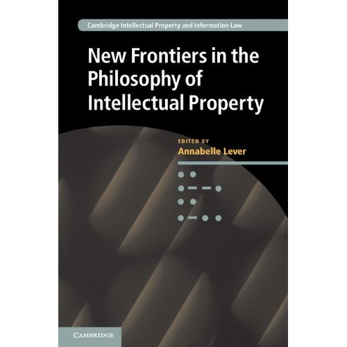 New Frontiers in the Philosophy of Intellectual Property (Cambridge Intellectual Property and Information Law)