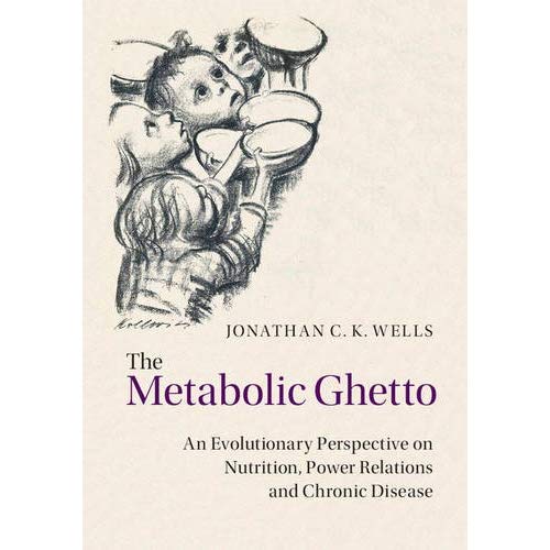 The Metabolic Ghetto: An Evolutionary Perspective on Nutrition, Power Relations and Chronic Disease