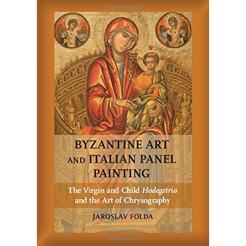 Byzantine Art and Italian Panel Painting: The Virgin and Child Hodegetria and the Art of Chrysography