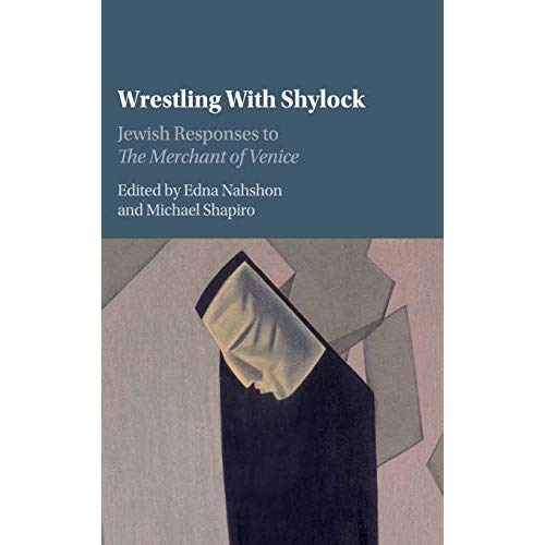 Wrestling with Shylock: Jewish Responses to The Merchant of Venice