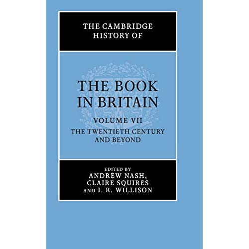 The Cambridge History of the Book in Britain: Volume 7