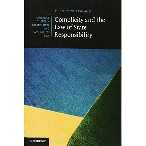 Complicity and the Law of State Responsibility (Cambridge Studies in International and Comparative Law)