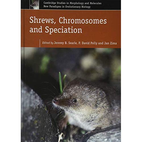 Shrews, Chromosomes and Speciation: 6 (Cambridge Studies in Morphology and Molecules: New Paradigms in Evolutionary Bio, Series Number 6)