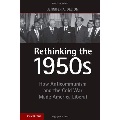 Rethinking the 1950s: How Anticommunism and the Cold War Made America Liberal