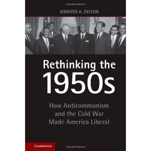 Rethinking the 1950s: How Anticommunism and the Cold War Made America Liberal