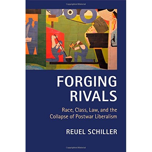 Forging Rivals: Race, Class, Law, and the Collapse of Postwar Liberalism (Cambridge Historical Studies in American Law and Society)