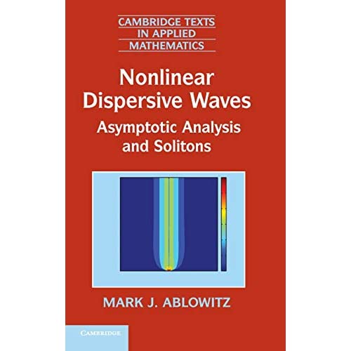 Nonlinear Dispersive Waves: Asymptotic Analysis and Solitons: 47 (Cambridge Texts in Applied Mathematics, Series Number 47)