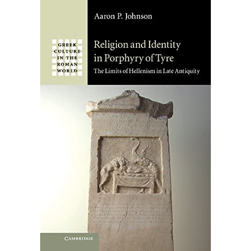 Religion and Identity in Porphyry of Tyre: The Limits of Hellenism in Late Antiquity (Greek Culture in the Roman World)